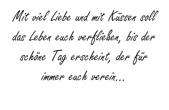 Mit viel Liebe und mit Küssen soll das Leben euch verfließen